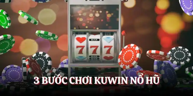 3 bước chơi Kuwin nổ hũ